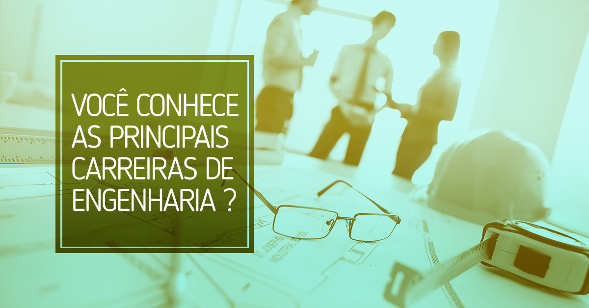 Conheça as principais carreiras de Engenharia