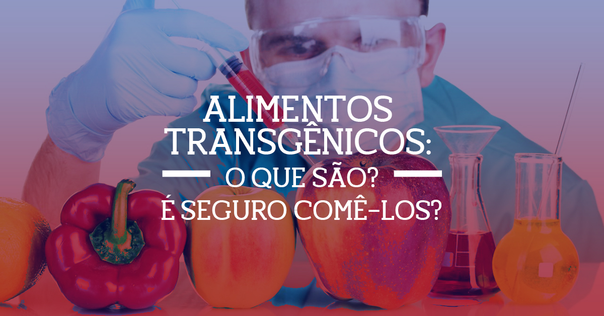 Alimentos transgênicos: o que são? É seguro comê-los?