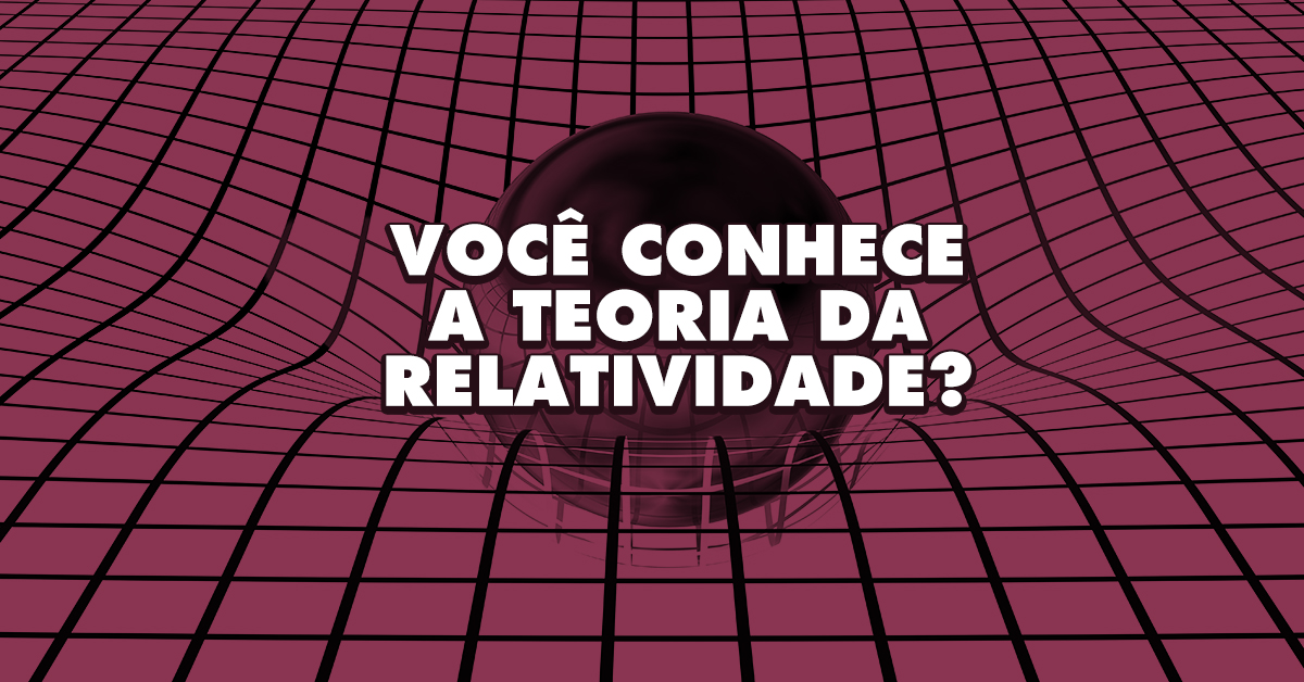 Entenda a Teoria da Relatividade de Einstein
