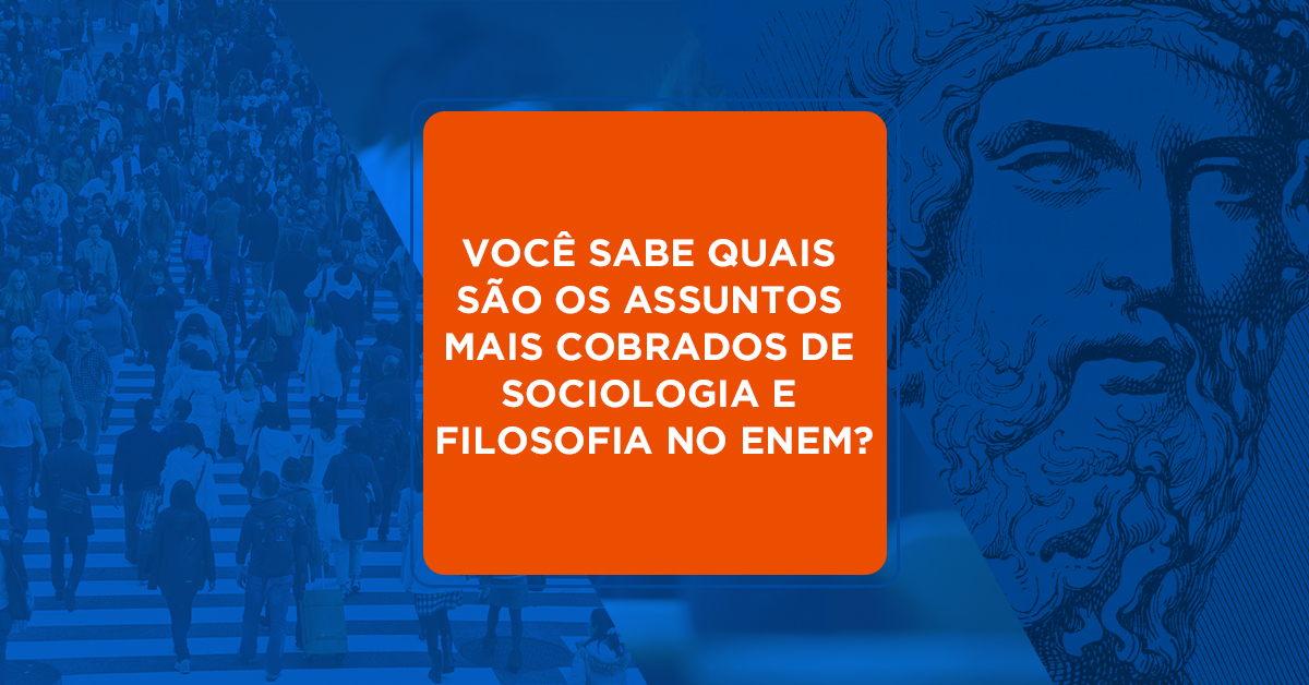 Assuntos de Filosofia e Sociologia mais Cobrados no Enem