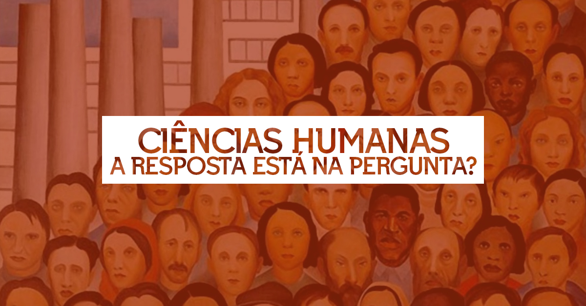 Ciências Humanas – A resposta pode estar na questão