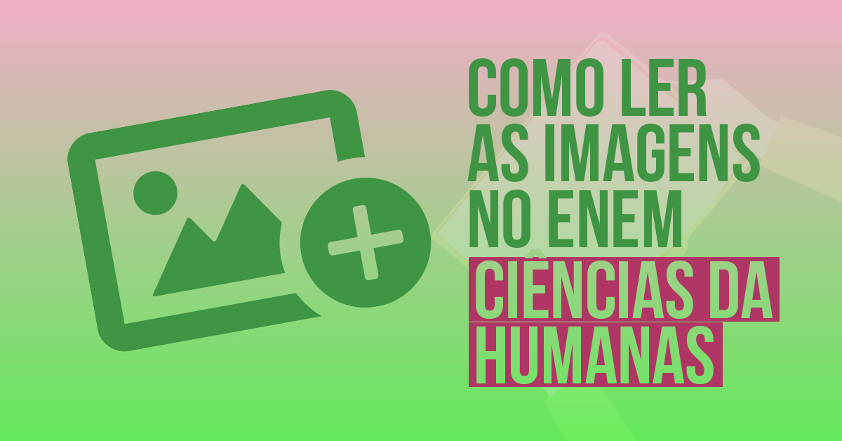 Prova de Ciências Humanas: Saiba como Ler Imagens