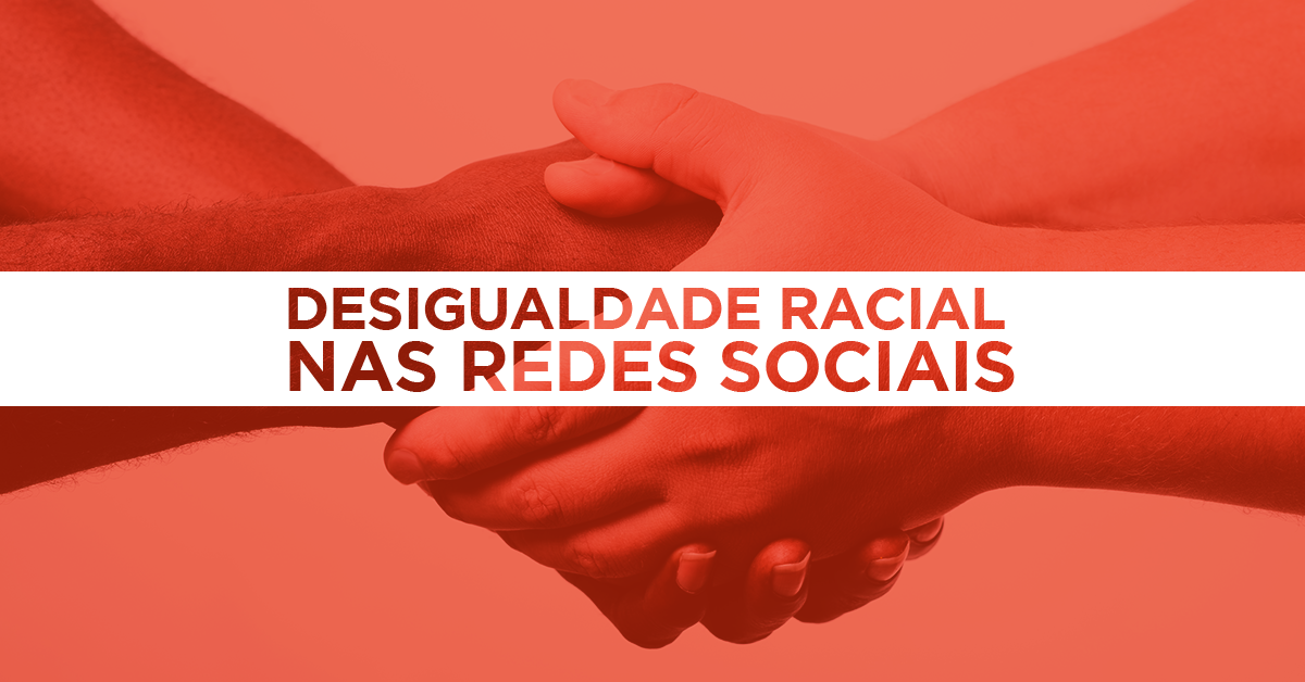 Desigualdade Racial nas Redes Sociais - pt 1