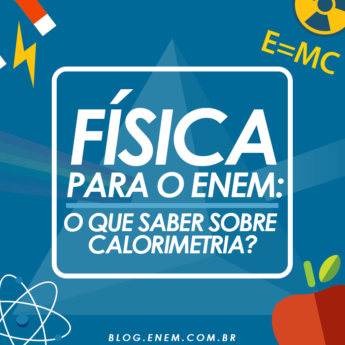 Física para o Enem: O que saber sobre Calorimetria?