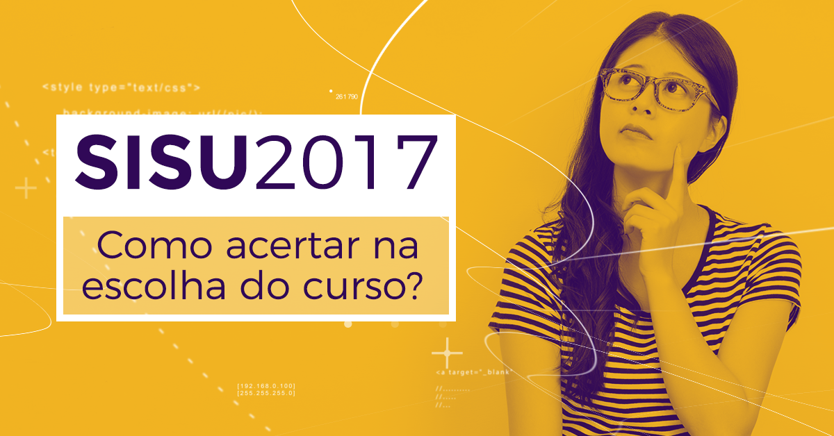 SISU 2017 - Como acertar na escolha do curso?