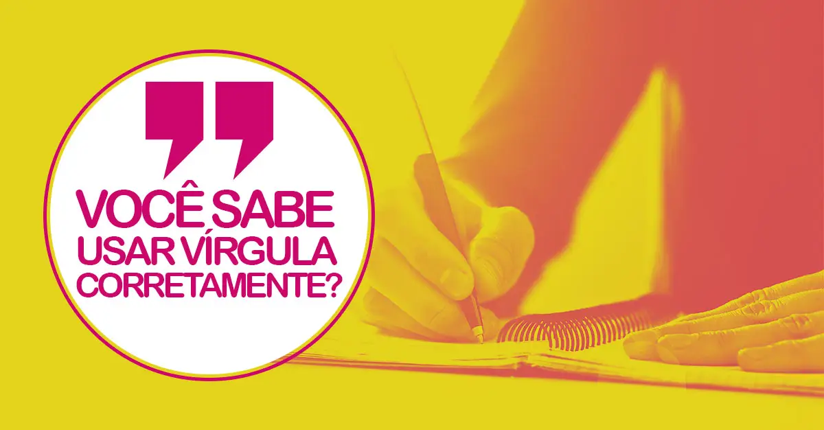 Você sabe usar a vírgula corretamente? Aprenda em 10 regras simples
