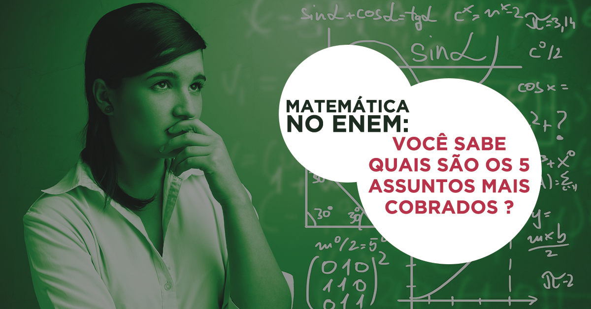Matemática no Enem: confira os 5 assuntos mais cobrados!