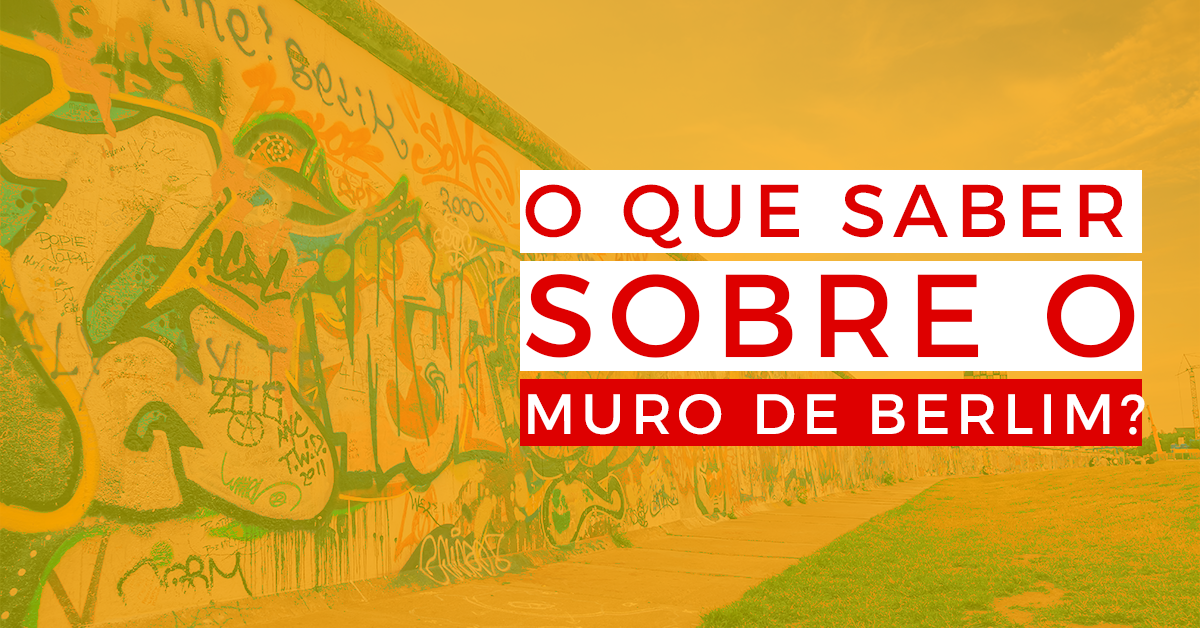 Muro de Berlim: tudo o que você precisa saber