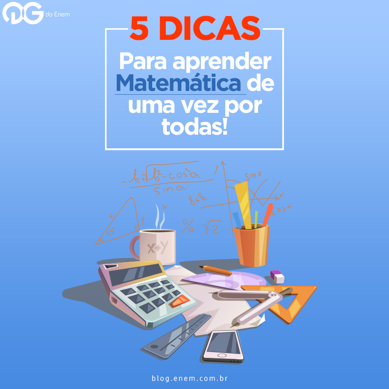 5 dicas para aprender matemática de uma vez por todas!