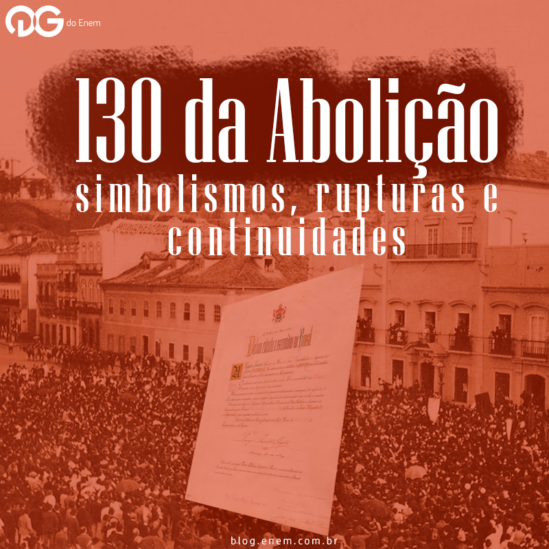 130 anos da Abolição: simbolismos, rupturas e continuidades