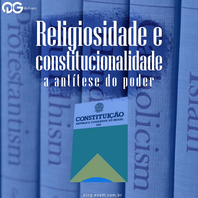 Religiosidade e Constitucionalidade: a antítese no poder