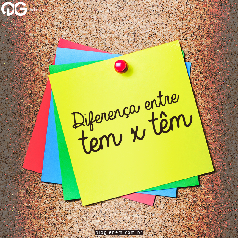 A diferença entre TEM x TÊM